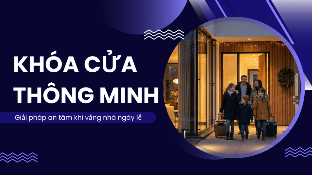 Khóa cửa thông minh an tâm khi vắng nhà